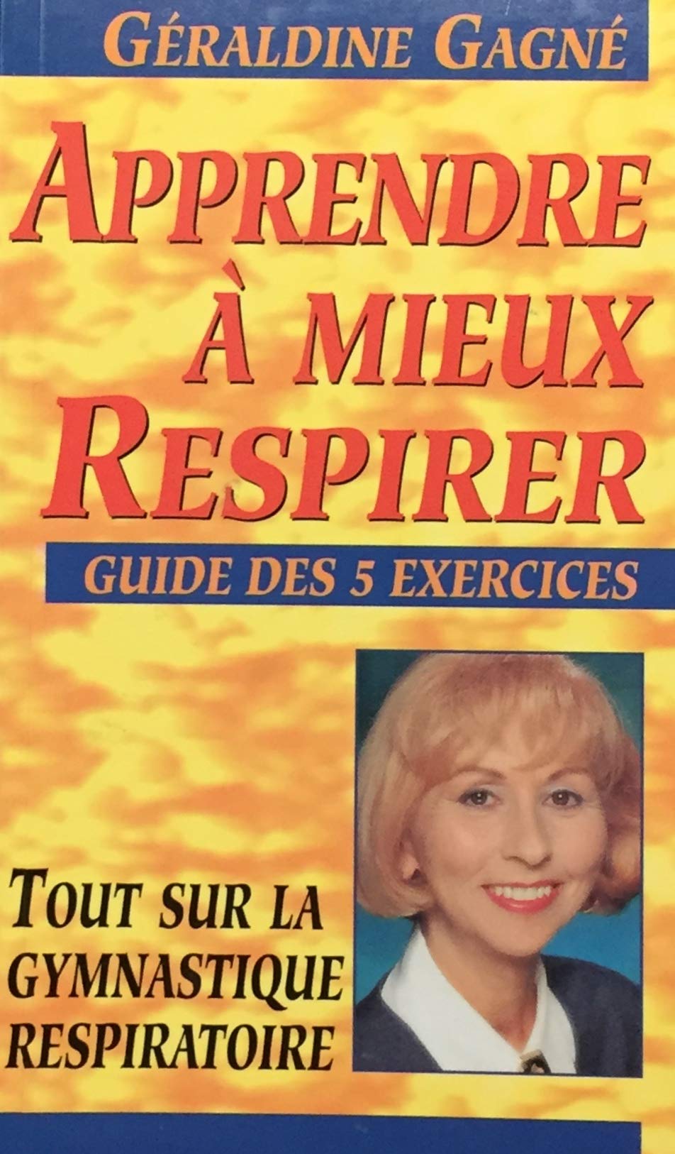 Livre ISBN 2921207982 Apprendre à mieux respirer : Guide des 5 exercices. Tout sur la gymnastique respiratoire (Géraldine Gagné)