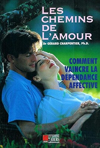 Livre ISBN 2921221284 Les chemins de l'amour : comment vaincre la dépendance affective (Dr Gérard Charpentier Ph, D.)