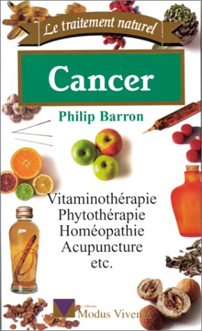 Livre ISBN 2921556693 Le traitement naturel : Cancer : vitaminothérapie, phytothérapie, homéopathie, acupuncture, etc. (Philip Barron)