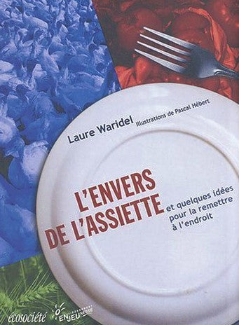 Livre ISBN 2921561905 L'envers de l'assiette et quelques idées pour la remettre à l'endroit (Lauren Waridel)