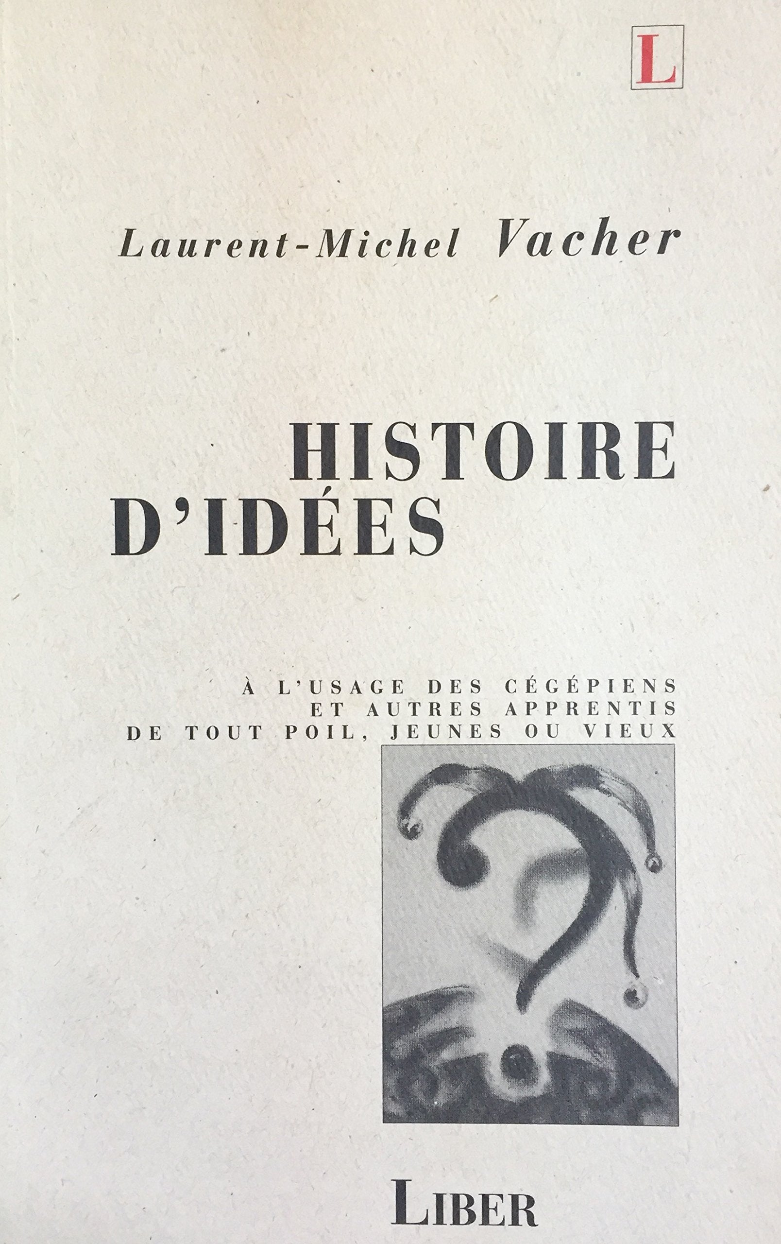Livre ISBN 2921569132 Histoire d'idées : À l'usage des cégépiens et autres apprentis de tout poil, jeunes ou vieux (Laurent-Michel Vacher)