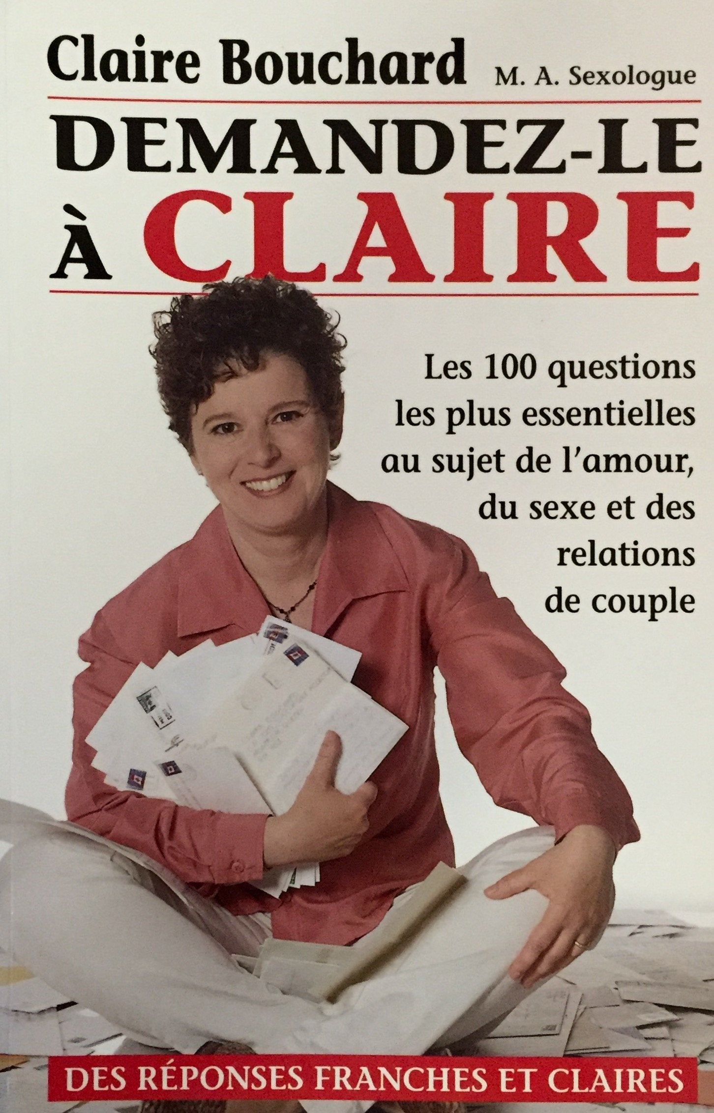 Livre ISBN 2921735504 Demandez-le à Claire : Les 100 questions les plus essentielles au sujet de l'amour, du sexe et des relations de couple (Claire Bouchard)