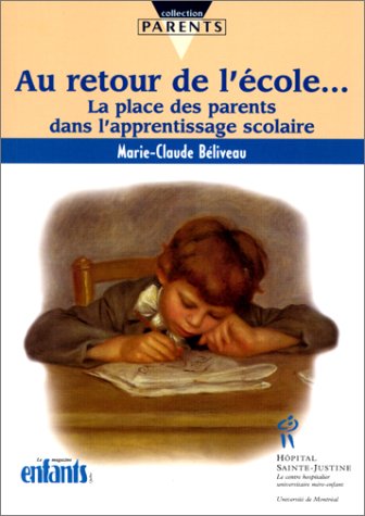 Parents : Au retour de l'école… : La place des parents dans l'apprentissage scolaire - Marie-Claude Béliveau