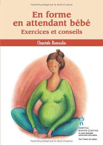 En forme en attendant bébé : Exercices et conseils - Chantale Dumoulin