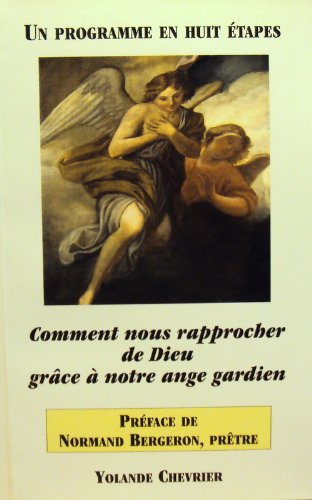 Livre ISBN 2921920077 Comment nous rapprocher de Dieu grâce à notre ange gardien : un programme en huit étapes (Yolande Chevrier)