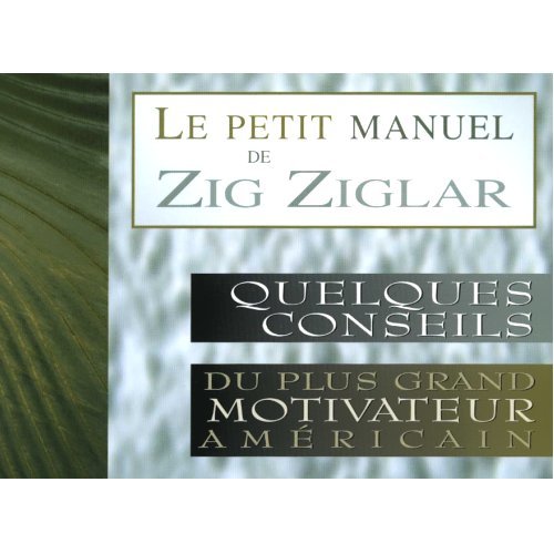 Livre ISBN 2922405028 Le petit manuel de Zig Ziglar : quelques conseils du plus grand motivateur américain
