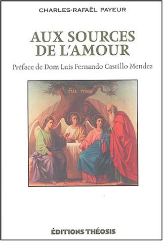 Livre ISBN 2922793001 Aux sources de l'amour : préface de Dom Luis Fernando Castillo Mendez (Charles-Rafaël Payeur)