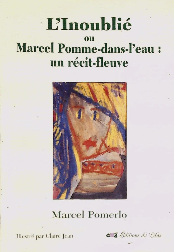Livre ISBN 2922883051 L'Inoublié ou Marcel Pomme-dans-l'eau : un récit-fleuve (Marcel Pomerlo)