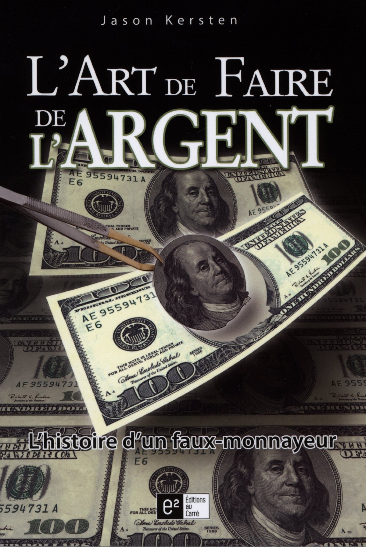 Livre ISBN 2923335384 L'art de faire de l'argent : L'histoire d'un faux-monnayeur (Jason Kersten)