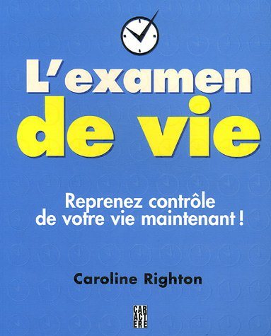 Livre ISBN 2923351274 L'examen de vie : Reprenez contrôle de votre vie maintenant ! (Caroline Righton)