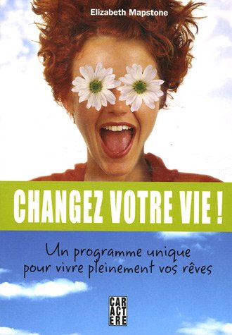 Livre ISBN 2923351282 Changez votre vie! Un programme unique pour vivre pleinement vos rêves (Elizabeth Mapstone)