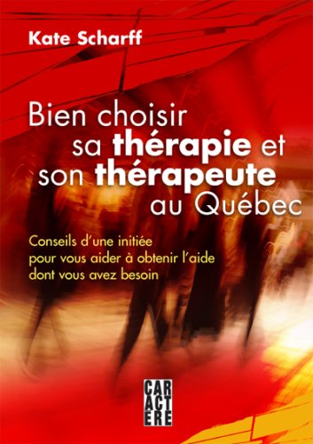 Livre ISBN 2923351363 Bien choisir sa thérapie et son thérapeute au Québec : conseils d'une initiée pour vous aider à obtenir l'aide dont vous avez besoin (Kate Scharff)