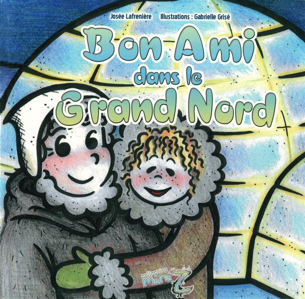 Livre ISBN 2923574311 Mini Z : Bon Ami dans le Grand Nord (Josée Lafrenière)