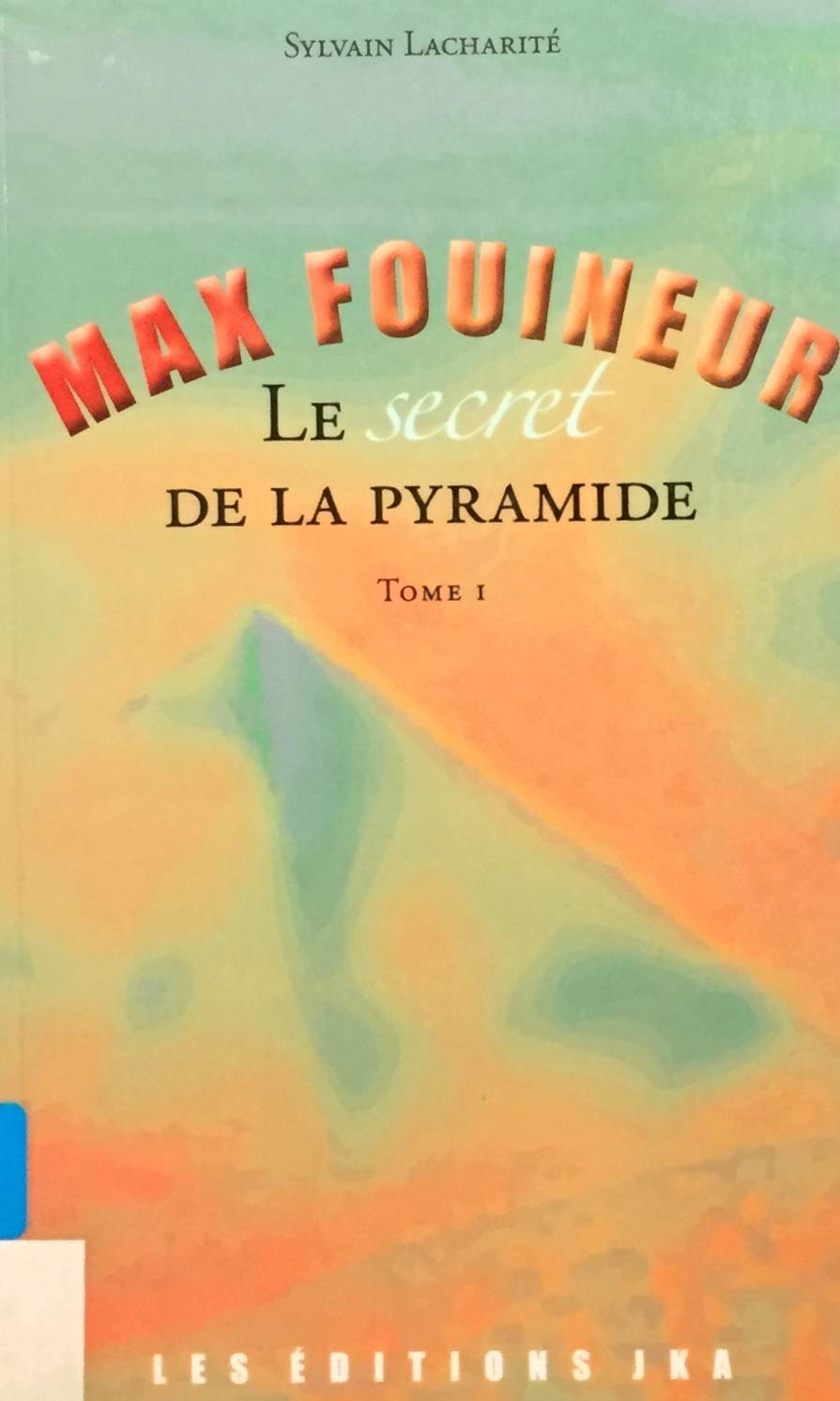 Livre ISBN 2923672208 Max Fouineur # 1 : Le secret de la pyramide (Sylvain Lacharité)