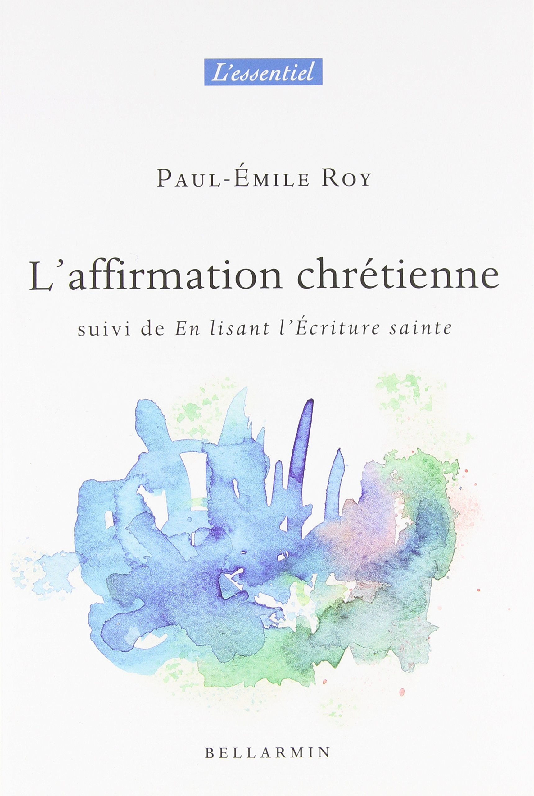Livre ISBN 2923694325 L'affirmation chrétienne -suivi de- En lisant l'écriture sainte (Paul-Émile Roy)
