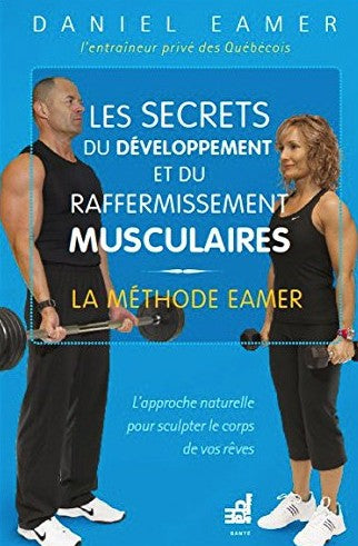 Les secrets du développement et du raffermissement musculaires : la méthode Eamer - Daniel Eamer