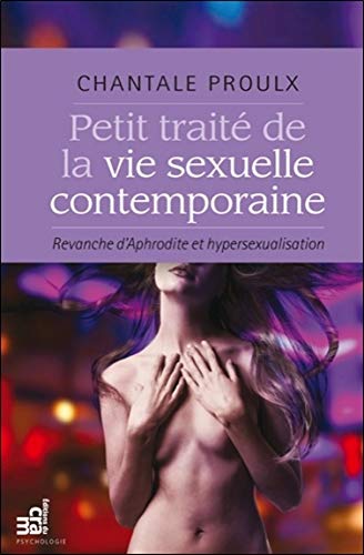 Livre ISBN 2923705394 Petit traité de la vie sexuelle contemporaine : Revanche d'Aphrodite et hypersexualisation (Chantale Proulx)