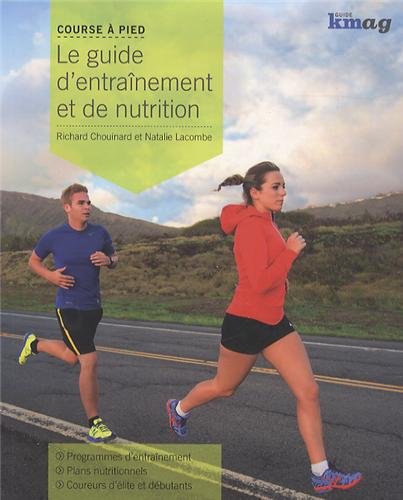 Course à pied: Le guide d'entraînement et de nutrition - Richard Chouinard