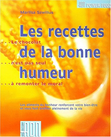 Livre ISBN 2940307024 Les recettes de la bonne humeur : Le chocolat n'est pas seul à remonter le moral : les aliments du bonheur renforcent votre bien-être et vous font profiter pleinement de la vie (Marlisa Szwillus)