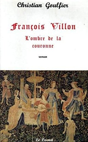 Livre ISBN 2950365515 François Villon : L'ombre de la couronne (Christian Goulfier)