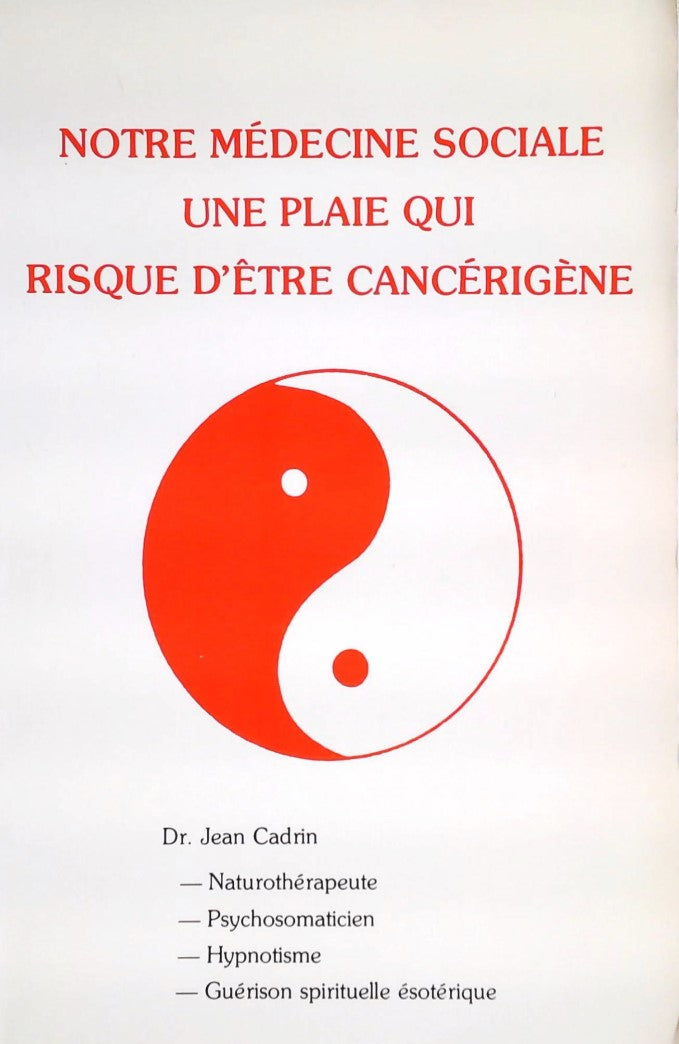 Livre ISBN 2980014206 Notre médecine sociale : Une plaie qui risque d'être cancérigène (Dr. Jean Cadrin)