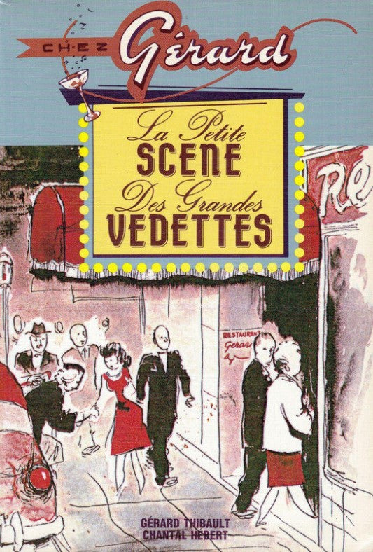 Chez Gérard : La petite scène des grandes vedettes (1938-1978) - Gérard Thibault