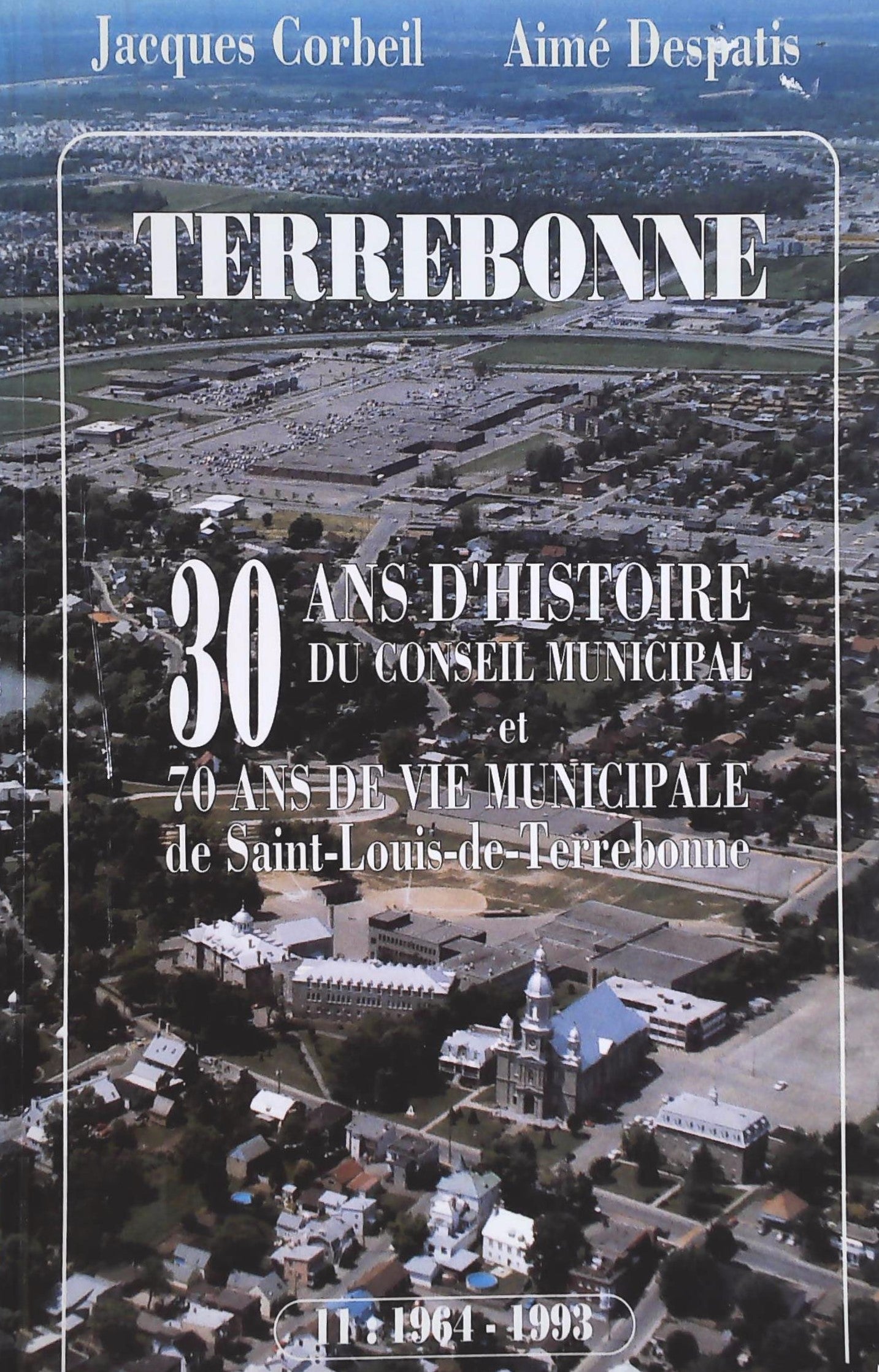 Livre ISBN 2980234509 Terrebonne : 30 ans d'histoire du conseil municipal et 70 ans de vie municipale de Saint-Louis-de-Terrebonne (Jacques Corbeil)