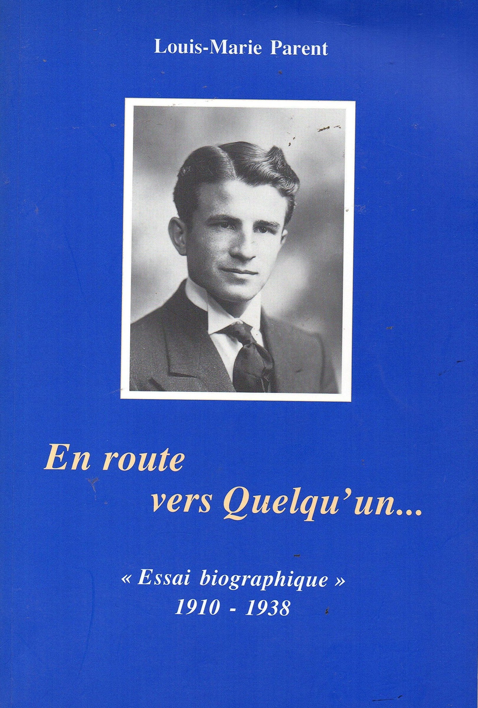Livre ISBN 2980397911 En route vers quelqu'un # 1 : Essai biographique (1910 – 1938) (Louis-Marie Parent)