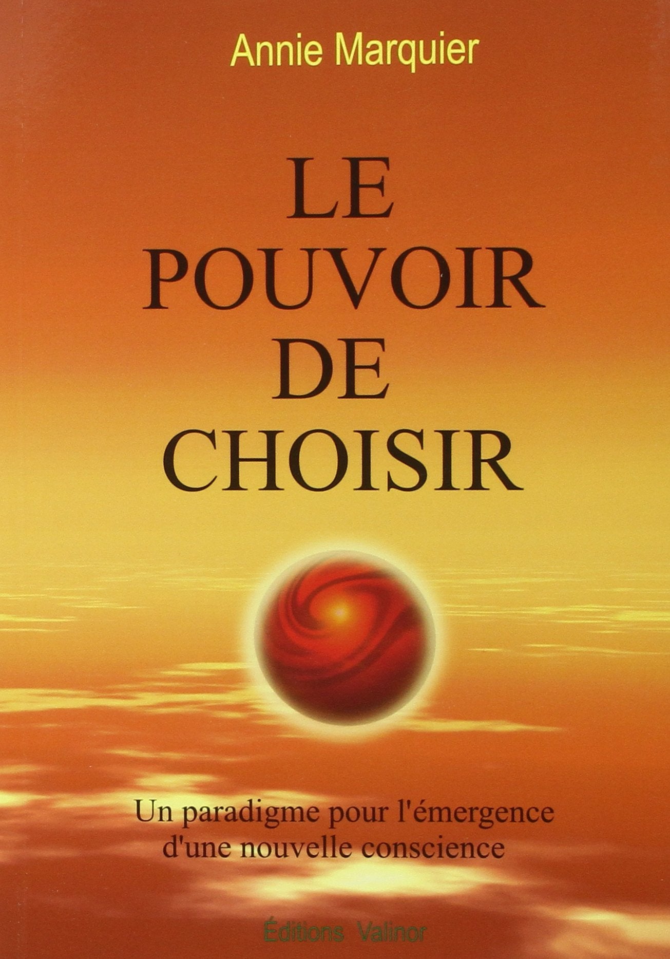 Livre ISBN 2980630179 Le pouvoir de choisir : un paradigme pour l'émergence d'une nouvelle conscience (Annie Marquier)