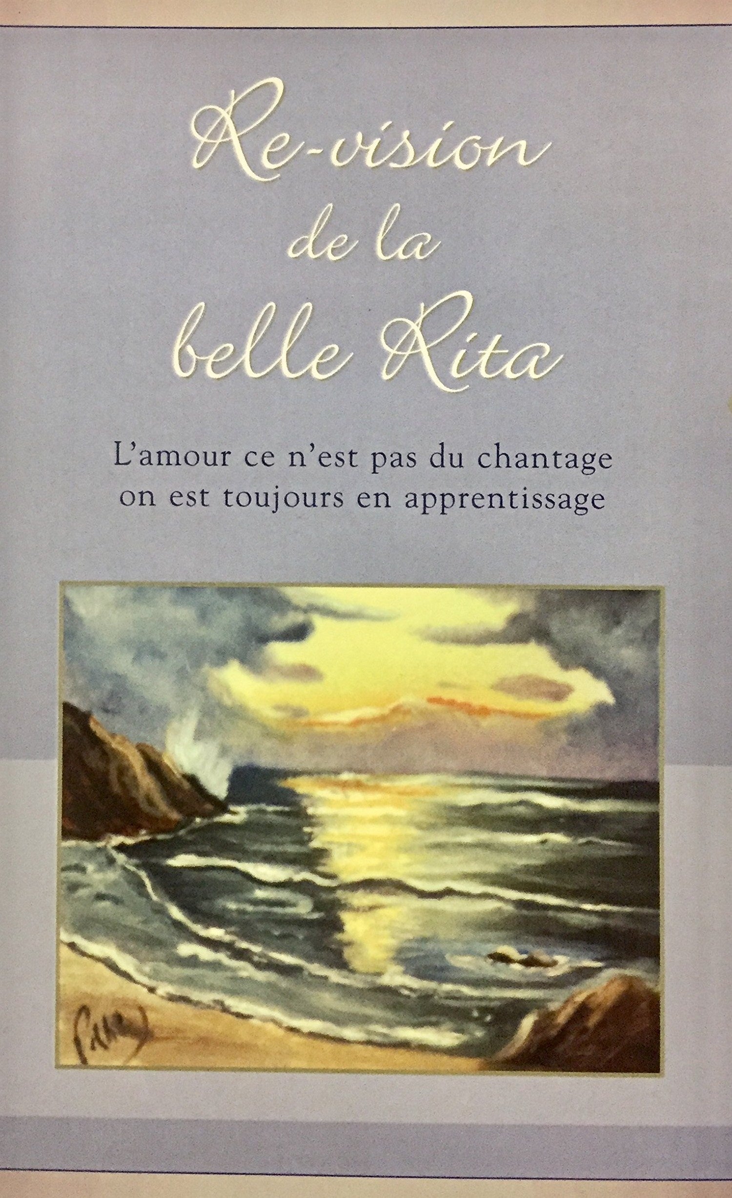 Livre ISBN 2980702005 Re-vision de la belle Rita : l'amour ce n'est pas du chantage, on est tojours en apprentissage (Rita Ouellette Brière)