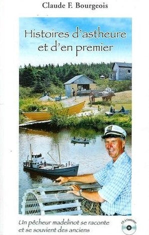 Livre ISBN 2980849502 Histoires d'astheure et d'en premier : Un pêcheur madelinot se raconte et se souvient des anciens (CD inclus) (Claude F. Bourgeois)