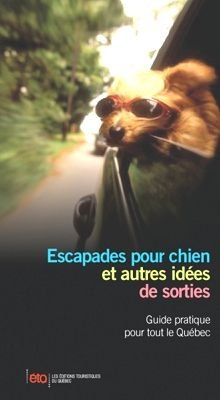 Escapades pour chien et autres idées de sorties : guide pratique pour tous le Québec