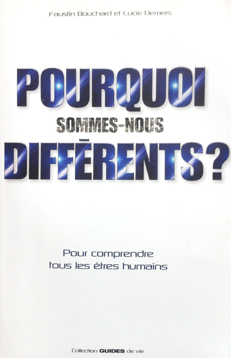 Guides de vie : Pourquoi sommes-nous différents? Pour comprendre tous les êtres humains - Faustin Bouchard