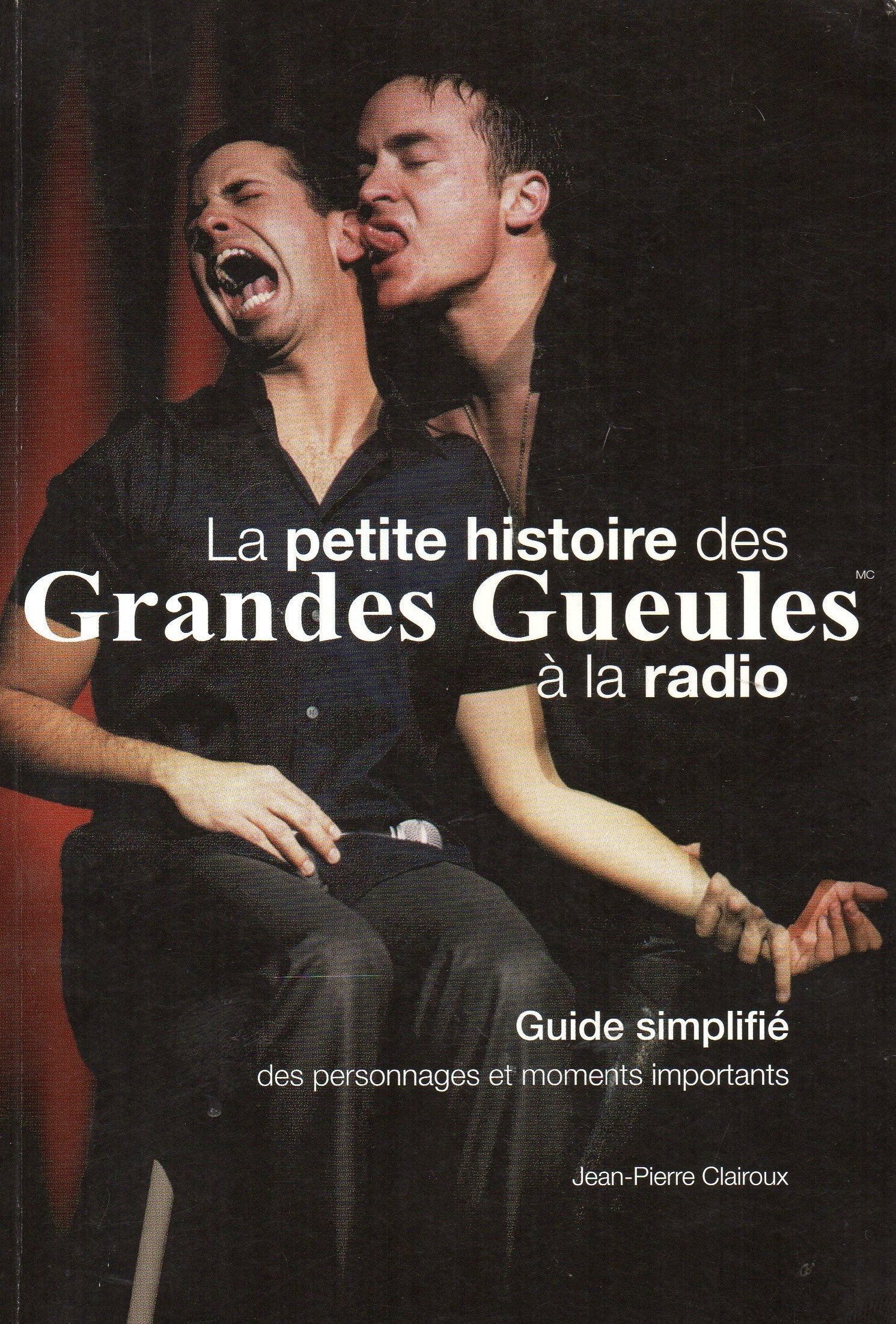 Livre ISBN 2980989800 La petite histoire des Grandes Gueules à la radio : guide simplifié des personnages et moments importants (Jean-Pierre Clairoux)