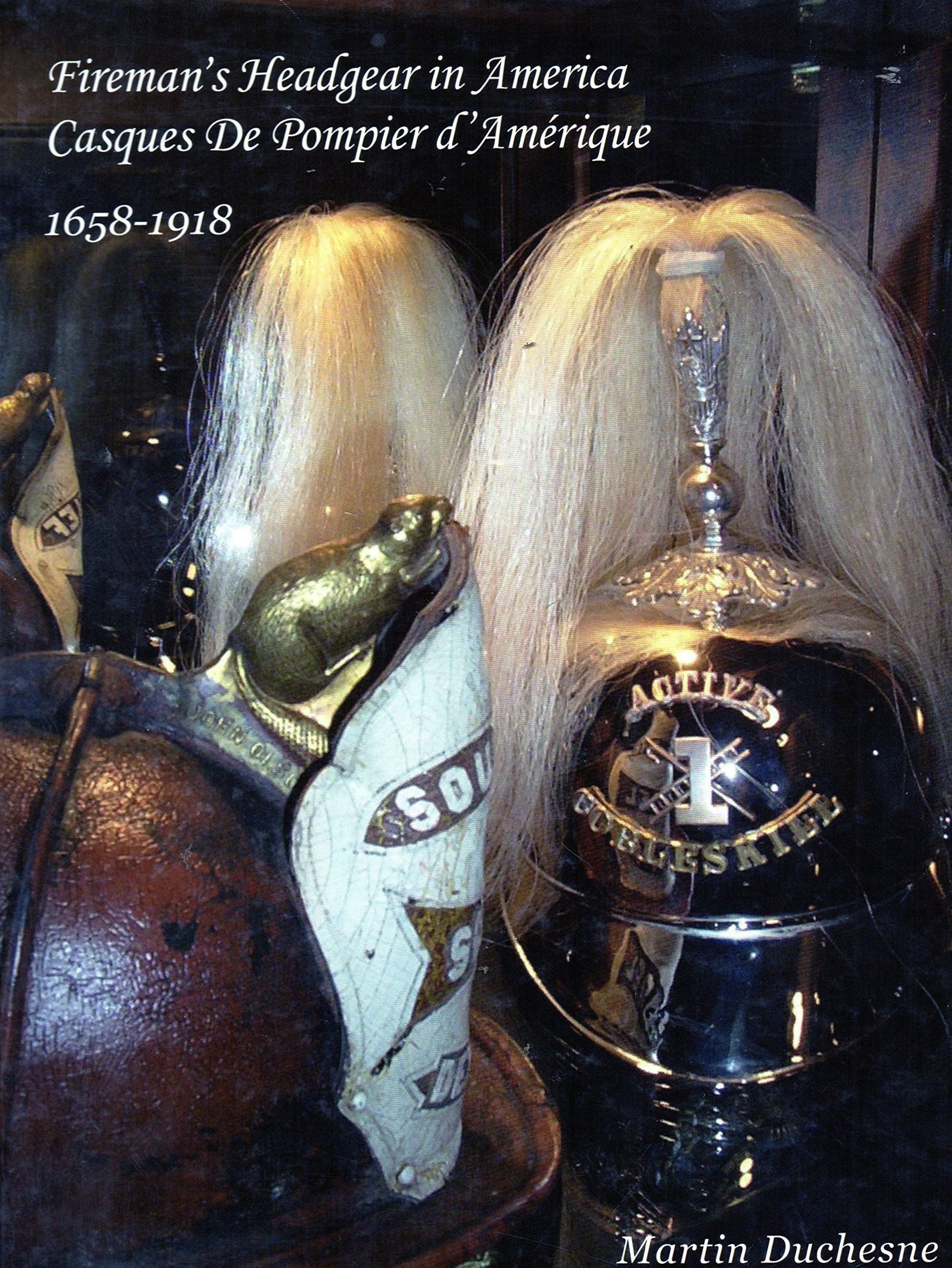 Casques de pompiers d'Amérique - Fireman's Headgear in America - Martin Duchesne