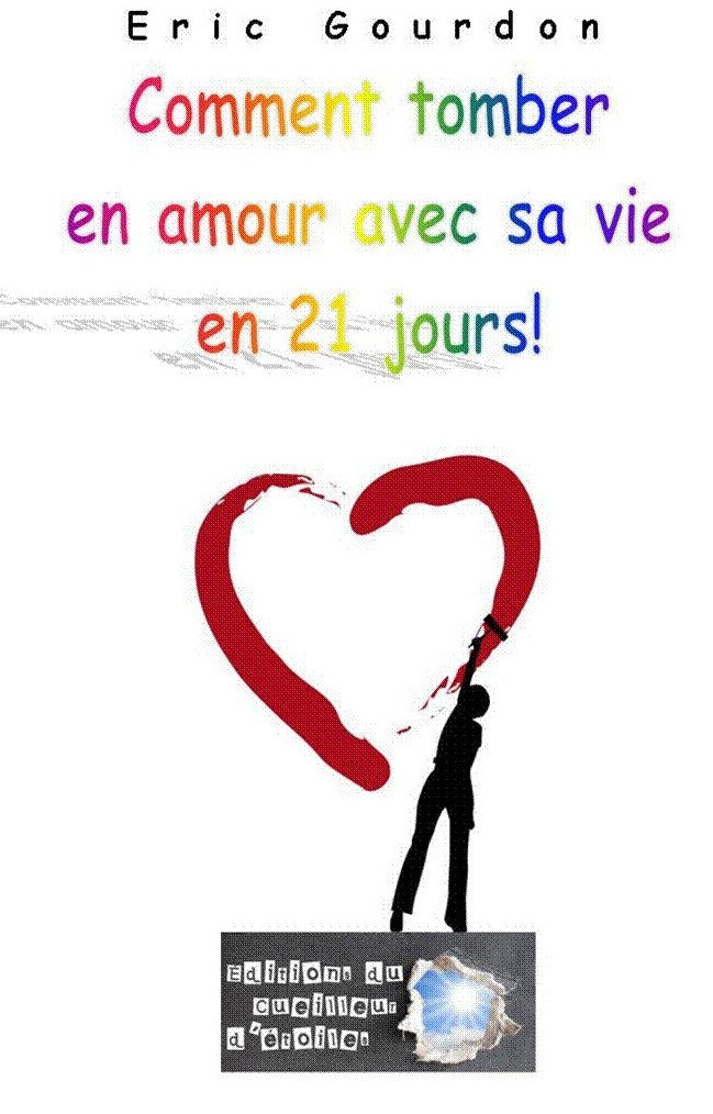 Livre ISBN 2981230506 Comment tomber en amour avec sa vie en 21 jours ! (Éric Gourdon)