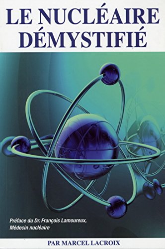 Livre ISBN 298132120X Le nucléaire démystifié (Marcel Lacroix)