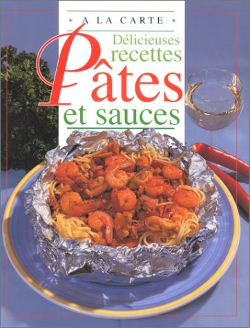 À La Carte : Délicieuses recettes : Pâtes et Sauces - Ann Colby