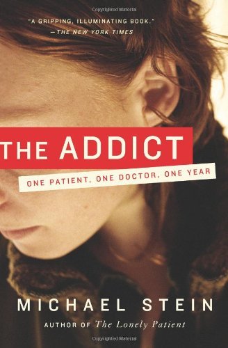 Book 9780061368141The Addict: One Patient, One Doctor, One Year (Stein, Michael)