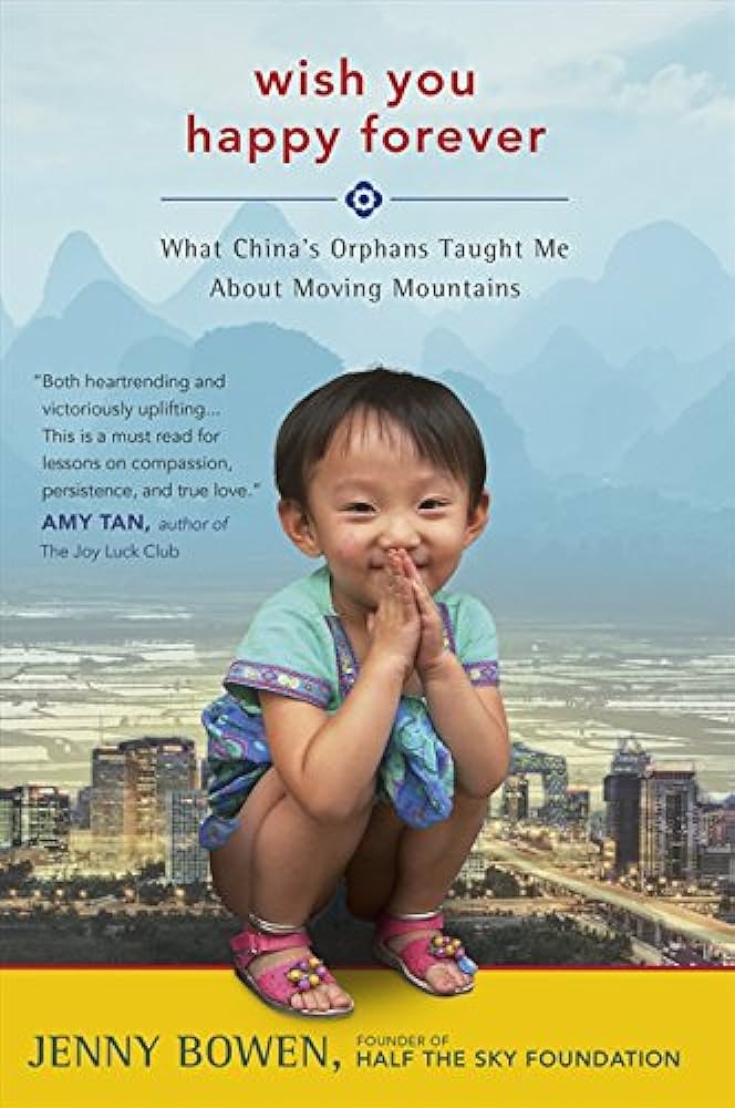 Wish You Happy Forever: What China's Orphans Taught Me About Moving Mountains - jenny Bowen