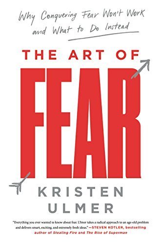 Book 9780062423412The Art of Fear: Why Conquering Fear Won't Work and What to Do Instead (Ulmer, Kristen)