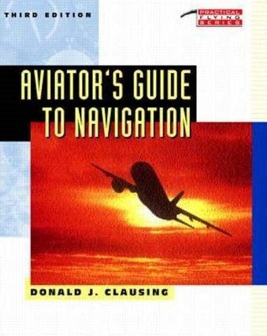 Aviator's Guide to Navigation - Donald J. Clausing
