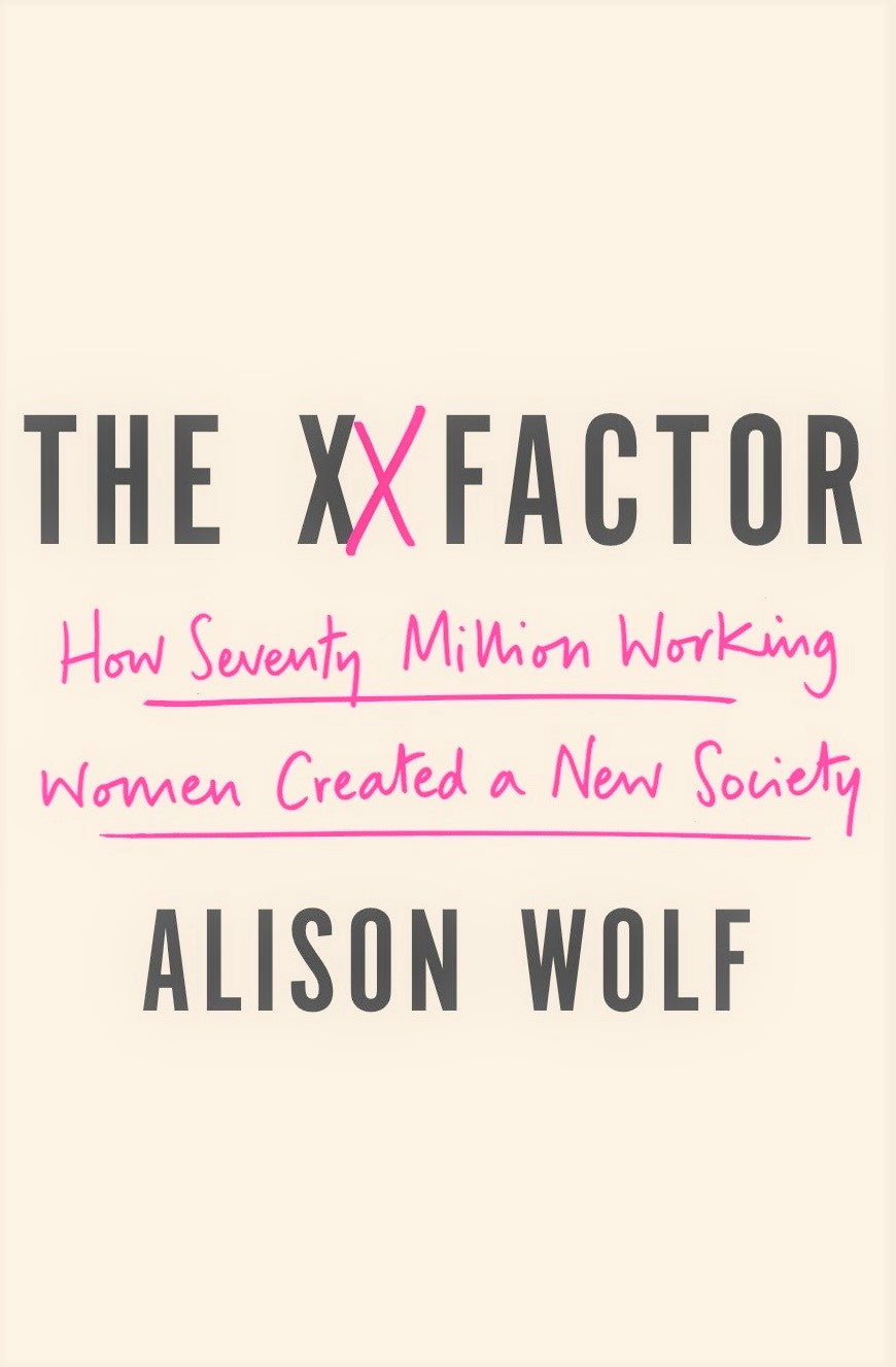 The XX Factor: How the Rise of Working Women Has Created a Far Less Equal World - Alison Wolf