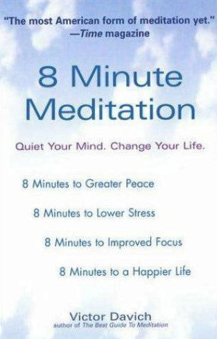 8 Minute Meditation: Quiet Your Mind. Change Your Life. - Victor Davich
