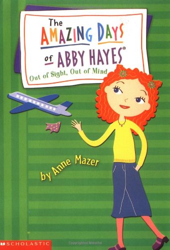 The Amazing Days Of Abby Hayes # 9 : Out of Sight, Out of Mind - Anne Mazer