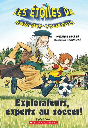 Les Étoiles de Baie-des-Couscous # 4 : Explorateurs, experts au soccer! - Helaine Becker