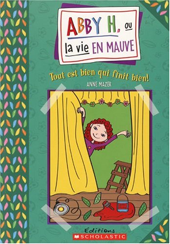 Abby H. ou la vie en mauve # 3 : Tout est bien qui finit bien - Anne Mazer