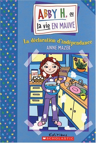 Abby H. ou la vie en mauve # 2 : La déclaration d'indépendance - Anne Mazer