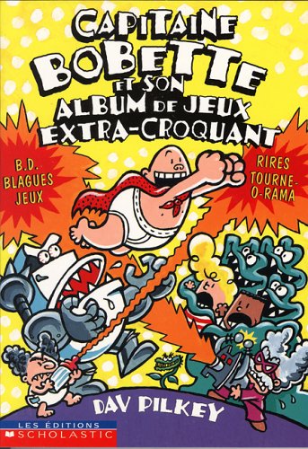 Capitaine Bobette et son Album de jeux extra-croquant - Dav Pilkey