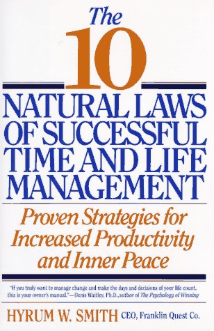 The 10 Natural Laws of Successful Time and Life Management: Proven Strategies for Increased Productivity and Inner Peace - Hyrum W. Smith